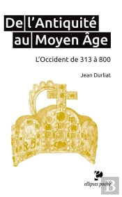De L'Antiquité Au Moyen Âge. L'Occident De 313 À 800