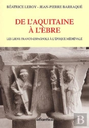 De L'Aquitaine A L'Ebre ; Les Liens Franco-Espagnols A L'Epoque Medievale