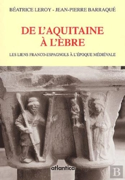 Bertrand.pt - De L'Aquitaine A L'Ebre ; Les Liens Franco-Espagnols A L'Epoque Medievale