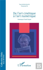 De L'Art Cinétique À L'Art Numérique ; Hommage À Frank Popper