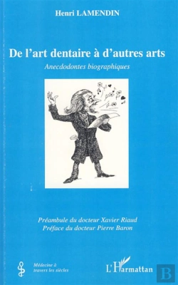 Bertrand.pt - De L'Art Dentaire À D'Autres Arts ; Anecdodontes Biographiques