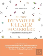 De L'Art D'Envoyer Valser Sa Carrière ; 35 Portraits D'Entrepreneurs, Artisans, Artistes Et Autres Courageux Ayant Changé De Vie