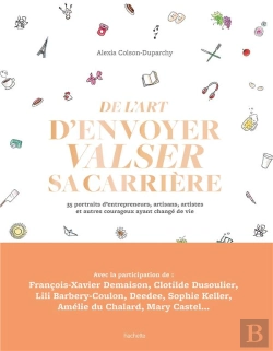 Bertrand.pt - De L'Art D'Envoyer Valser Sa Carrière ; 35 Portraits D'Entrepreneurs, Artisans, Artistes Et Autres Courageux Ayant Changé De Vie