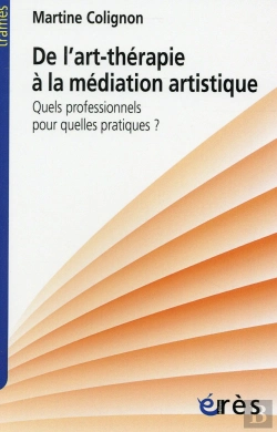 Bertrand.pt - De L'Art-Thérapie À La Médiation Artistique ; Quels Professionnels Pour Quelles Pratiques ?