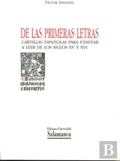 De Las Primeras Letras. Cartillas Españolas Para Enseñar A Leer De Los Siglos Xv Y Xvi