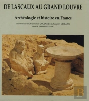 De Lascaux Au Grand Louvre : Archéologie Et Histoire En France