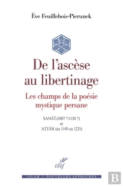 Bertrand.pt - De L'Ascèse Au Libertinage : Les Champs De La Poésie Mystique Persane