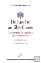 De L'Ascèse Au Libertinage : Les Champs De La Poésie Mystique Persane
