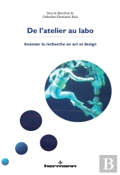 De L'Atelier Au Labo ; Inventer La Recherche En Art Et Design