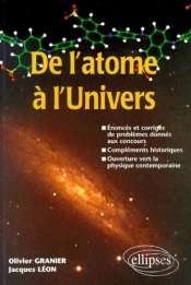 De L'Atome À L'Univers - Énoncés Et Corrigés De Problèmes Donnés Aux Concours Compléments Historiques - Ouverture Sur La Physique Contemporaine