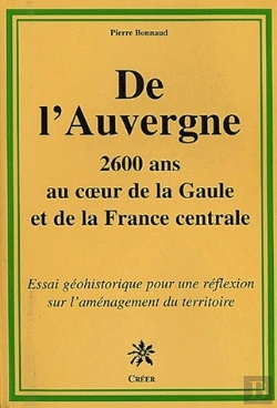 Bertrand.pt - De L'Auvergne ; 2600 Ans Au Cours De La Gaulle Et De La France Centrale