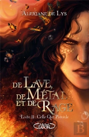 De Lave, De Métal Et De Rage : Préquel De De Sang, D'Écume Et De Glace Tome 2 : Celle Qui Précède