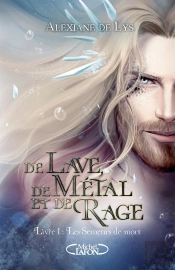De Lave, De Métal Et De Rage Tome 1 : Les Semeurs De Mort