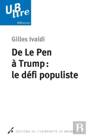 De Le Pen À Trump : Le Défi Populiste ; Les Droites Radicales Populistes En Europe Et Aux Etats-Unis