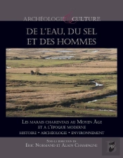 De L'Eau, Du Sel Et Des Hommes : Le Marais Charentais Au Moyen Âge Et À L'Époque Moderne : Histoire, Archéologie, Environnement