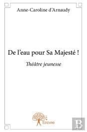 De L'Eau Pour Sa Majesté !