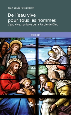 Bertrand.pt - De L'Eau Vive Pour Tous Les Hommes : L'Eau Vive, Symbole De La Parole De Dieu