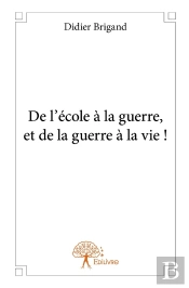 De L'École À La Guerre, Et De La Guerre À La Vie !