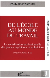 De L'École Au Monde Du Travail ; La Socialisation Professionnelle Des Jeunes Ingénieurs Et Techniciens