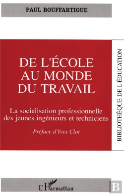 Bertrand.pt - De L'École Au Monde Du Travail ; La Socialisation Professionnelle Des Jeunes Ingénieurs Et Techniciens