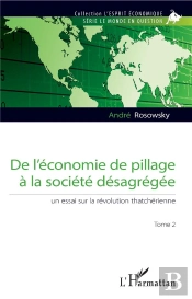 De L'Économie De Pillage À La Société Désagregée T.2 ; Un Essai Sur La Révolution Thatchérienne