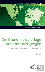 De L'Économie De Pillage À La Société Désagrégée ; Un Essai Sur La Révolution Thatcherienne