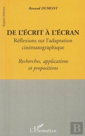 De L'Écrit A L'Écran : Réflexions Sur L'Adaptation Cinématographique - Recherches, Applications Et Propositions