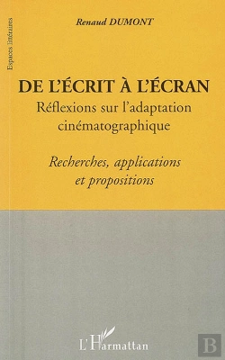 Bertrand.pt - De L'Écrit A L'Écran : Réflexions Sur L'Adaptation Cinématographique - Recherches, Applications Et Propositions