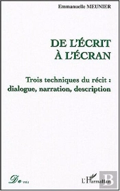 De L'Ecrit A L'Ecran ; Trois Techniques Du Recit : Dialogue, Narration, Description