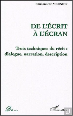 Bertrand.pt - De L'Ecrit A L'Ecran ; Trois Techniques Du Recit : Dialogue, Narration, Description