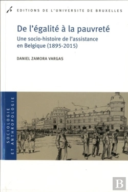 Bertrand.pt - De L'Égalité À La Pauvreté ; Une Socio-Histoire De L'Assistance En Belgique (1895-2015)