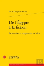 De L'Egypte À La Fiction ; Récits Arabes Et Européens Du Xxe Siècle