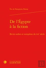 De L'Egypte À La Fiction ; Récits Arabes Et Européens Du Xxe Siècle