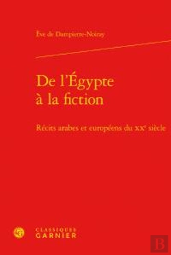 Bertrand.pt - De L'Egypte À La Fiction ; Récits Arabes Et Européens Du Xxe Siècle