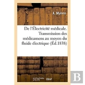De L'Electricite Medicale. Sur La Transmission Des Medicamens Au Moyen Du Fluide Electrique