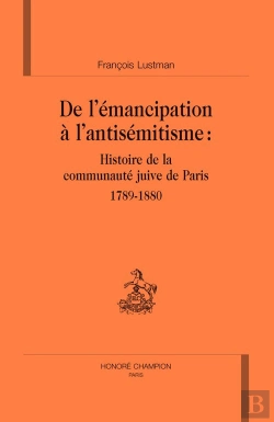 Bertrand.pt - De L'Émancipation À L'Antisémitisme : Histoire De La Communauté Juive De Paris, 1789-1880
