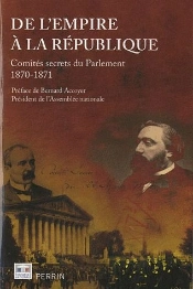 De L'Empire A La Republique Comites Secrets Du Parlement 1870-1871