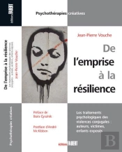 De L'Emprise À La Résilience ; Les Traitements Psychologiques Des Violences Conjugales : Auteurs, Victimes, Enfants Exposés