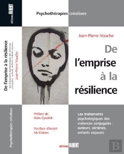 Bertrand.pt - De L'Emprise À La Résilience ; Les Traitements Psychologiques Des Violences Conjugales : Auteurs, Victimes, Enfants Exposés