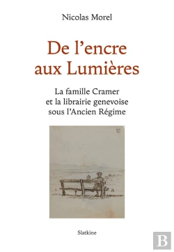 Bertrand.pt - De L'Encre Aux Lumières : La Famille Cramer Et La Librairie Genevoise Sous L'Ancien Régime