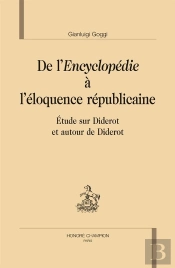 De L'Encyclopédie À L'Éloquence Républicaine ; Étude Sur Diderot Et Autour De Diderot