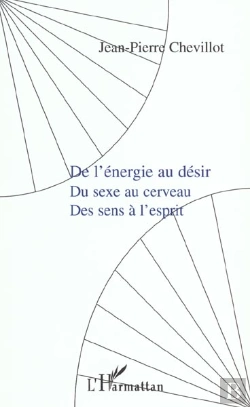 Bertrand.pt - De L'Energie Au Desir ; Du Sexe Au Cerveau ; Des Sens A L'Esprit