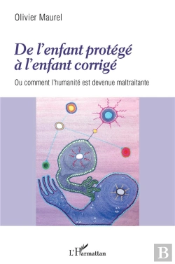 Bertrand.pt - De L'Enfant Protégé À L'Enfant Corrigé Ou Comment L'Humanité Est Devenue Maltraitante