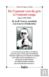 De L'Ennemi Vert-De Gris À L'Ennemi Rouge Tome 1 ; (1937-1950) De La Ii Guerre Mondiale À La Guerre D'Indochine