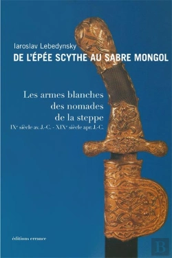 Bertrand.pt - De L'Épee Scythe Au Sabre Mongol ; Les Armes Blanches Des Nomades De La Steppe