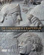 De L'Esclave A L'Empereur - L'Art Romain Dans Les Collections Du Musee Du Louvre