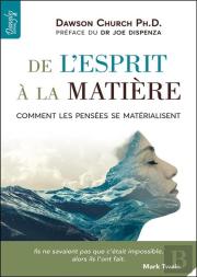 De L'Esprit A La Matiere - Comment Les Pensees Se Materialisent