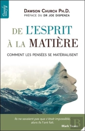 De L'Esprit A La Matiere - Comment Les Pensees Se Materialisent