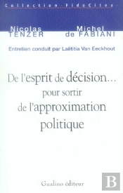 De L'Esprit De Décision... Pour Sortir De L'Approximation Politique