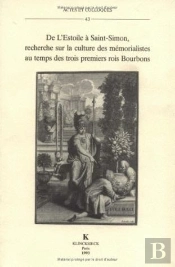De L'Estoile À Saint-Simon : Recherche Sur La Culture Des Mémorialistes Au Temps Des Trois Premiers Rois Bourbons